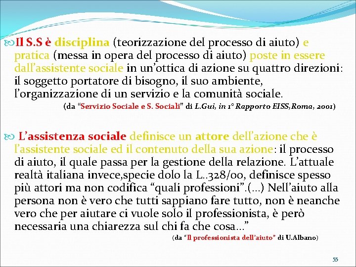  Il S. S è disciplina (teorizzazione del processo di aiuto) e pratica (messa