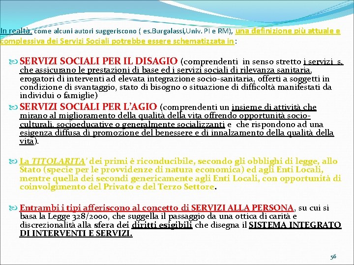 In realtà, come alcuni autori suggeriscono ( es. Burgalassi, Univ. PI e RM), una