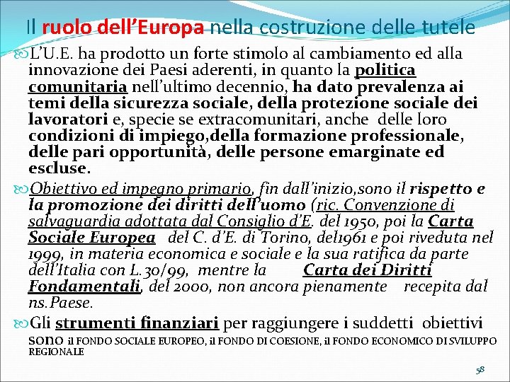 Il ruolo dell’Europa nella costruzione delle tutele L’U. E. ha prodotto un forte stimolo