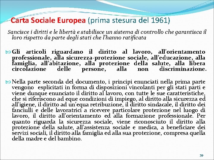 Carta Sociale Europea (prima stesura del 1961) Sancisce i diritti e le libertà e