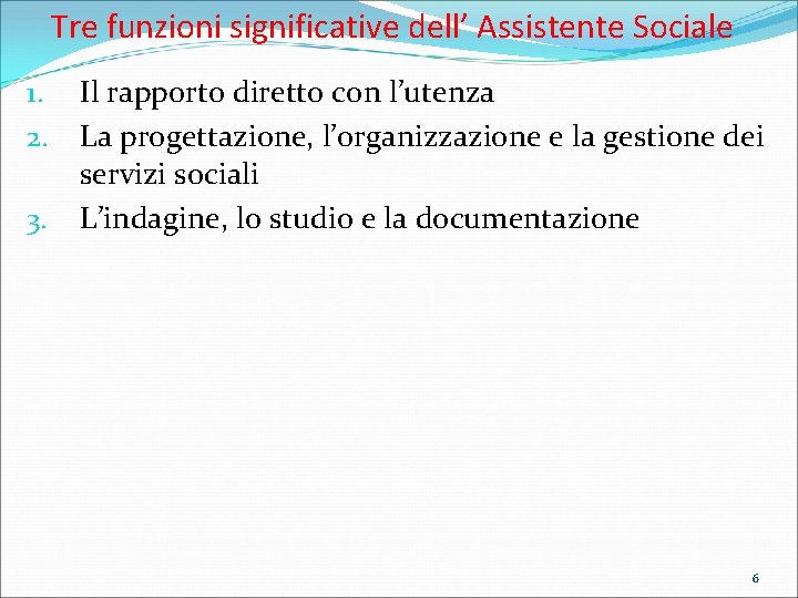 Tre funzioni significative dell’ Assistente Sociale 1. 2. 3. Il rapporto diretto con l’utenza