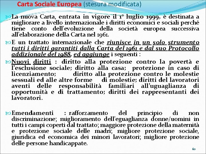 Carta Sociale Europea (stesura modificata) La nuova Carta, entrata in vigore il 1° luglio