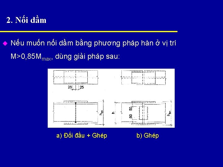 2. Nối dầm u Nếu muốn nối dầm bằng phương pháp hàn ở vị