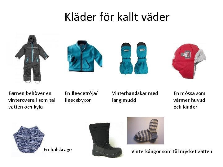 Kläder för kallt väder Barnen behöver en vinteroverall som tål vatten och kyla En