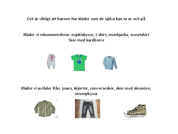 Det är viktigt att barnen har kläder som de själva kan ta av och