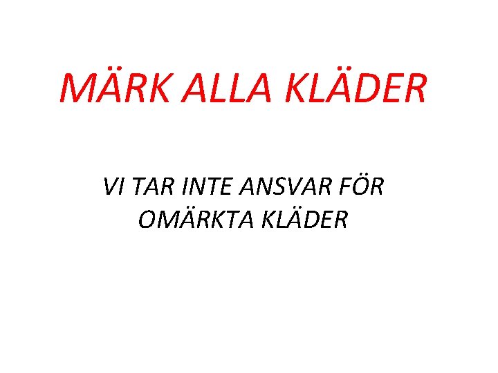 MÄRK ALLA KLÄDER VI TAR INTE ANSVAR FÖR OMÄRKTA KLÄDER 