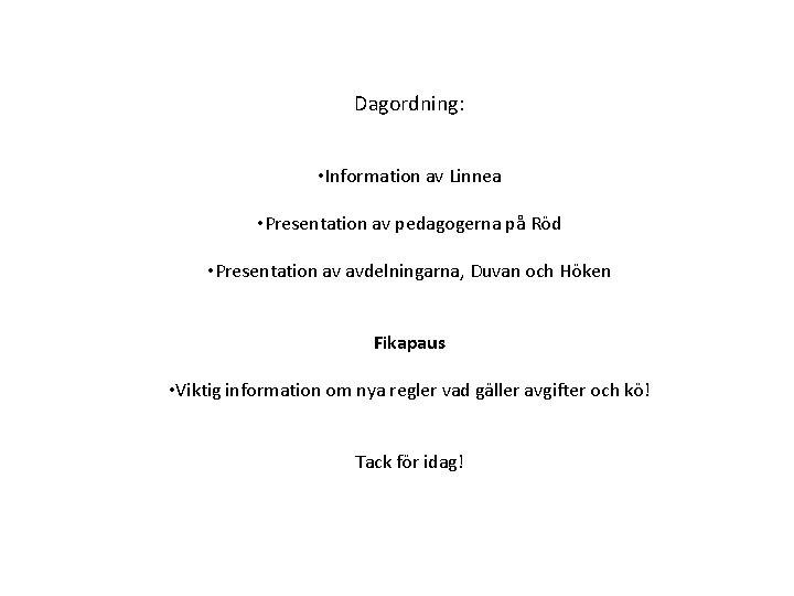 Dagordning: • Information av Linnea • Presentation av pedagogerna på Röd • Presentation av
