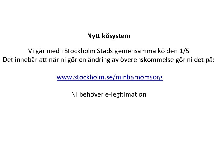 Nytt kösystem Vi går med i Stockholm Stads gemensamma kö den 1/5 Det innebär