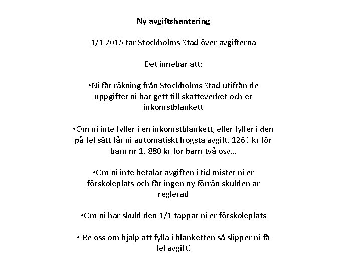 Ny avgiftshantering 1/1 2015 tar Stockholms Stad över avgifterna Det innebär att: • Ni