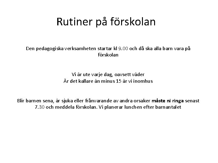 Rutiner på förskolan Den pedagogiska verksamheten startar kl 9. 00 och då ska alla