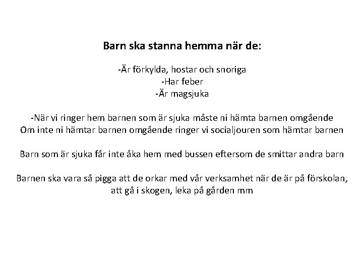 Barn ska stanna hemma när de: -Är förkylda, hostar och snoriga -Har feber -Är