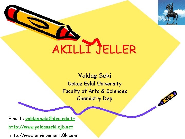 AKILLI JELLER Yoldaş Seki Dokuz Eylül Üniversity Faculty of Arts & Sciences Chemistry Dep