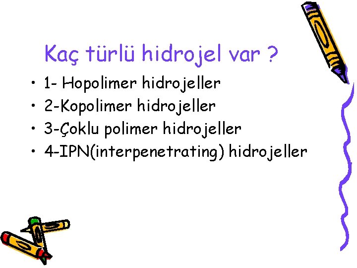 Kaç türlü hidrojel var ? • • 1 - Hopolimer hidrojeller 2 -Kopolimer hidrojeller