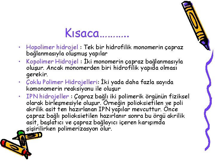 Kısaca………. . • Hopolimer hidrojel : Tek bir hidrofilik monomerin çapraz bağlanmasıyla oluşmuş yapılar