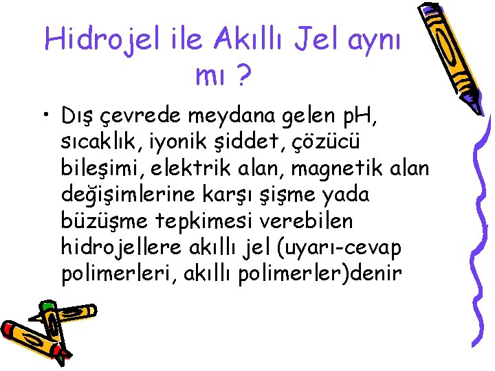 Hidrojel ile Akıllı Jel aynı mı ? • Dış çevrede meydana gelen p. H,