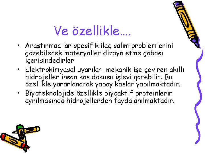 Ve özellikle…. • Araştırmacılar spesifik ilaç salım problemlerini çözebilecek materyaller dizayn etme çabası içerisindedirler