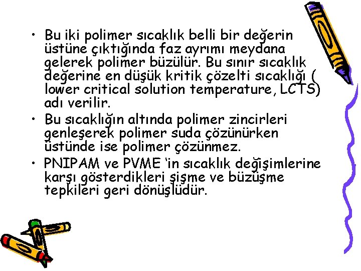  • Bu iki polimer sıcaklık belli bir değerin üstüne çıktığında faz ayrımı meydana