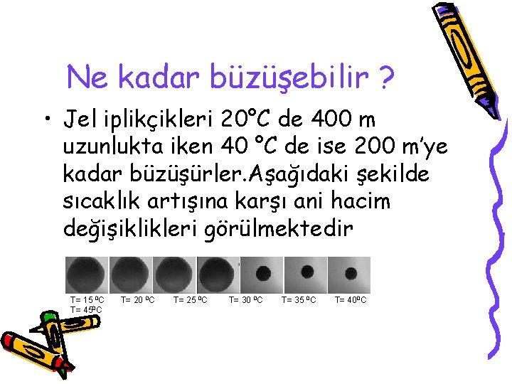 Ne kadar büzüşebilir ? • Jel iplikçikleri 20°C de 400 m uzunlukta iken 40