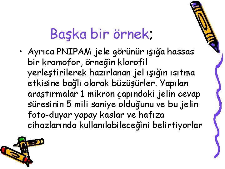 Başka bir örnek; • Ayrıca PNIPAM jele görünür ışığa hassas bir kromofor, örneğin klorofil