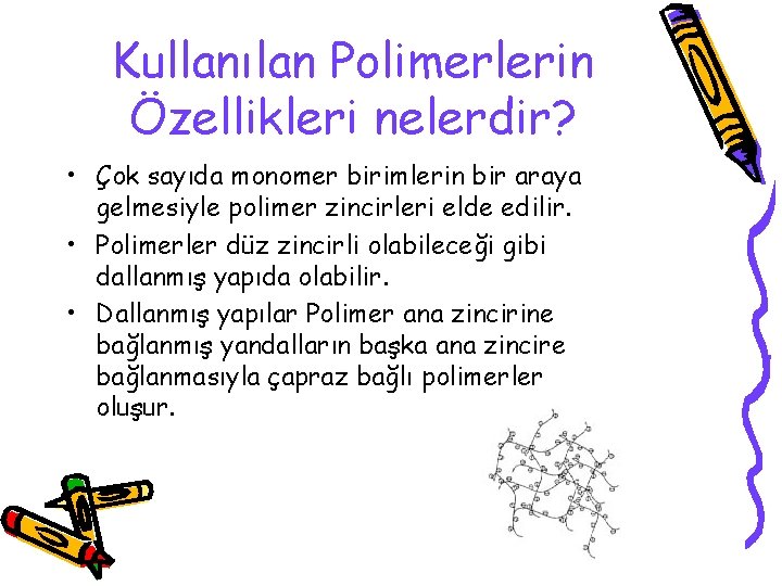 Kullanılan Polimerlerin Özellikleri nelerdir? • Çok sayıda monomer birimlerin bir araya gelmesiyle polimer zincirleri