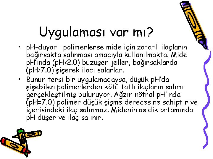 Uygulaması var mı? • p. H-duyarlı polimerlerse mide için zararlı ilaçların bağırsakta salınması amacıyla