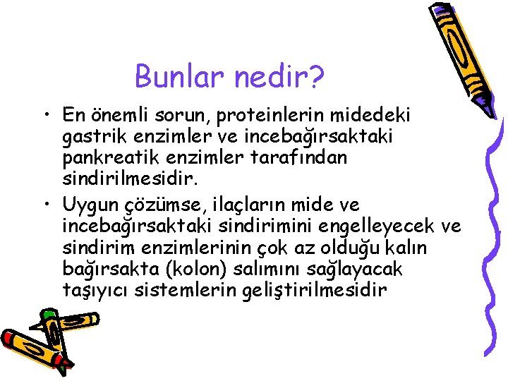 Bunlar nedir? • En önemli sorun, proteinlerin midedeki gastrik enzimler ve incebağırsaktaki pankreatik enzimler