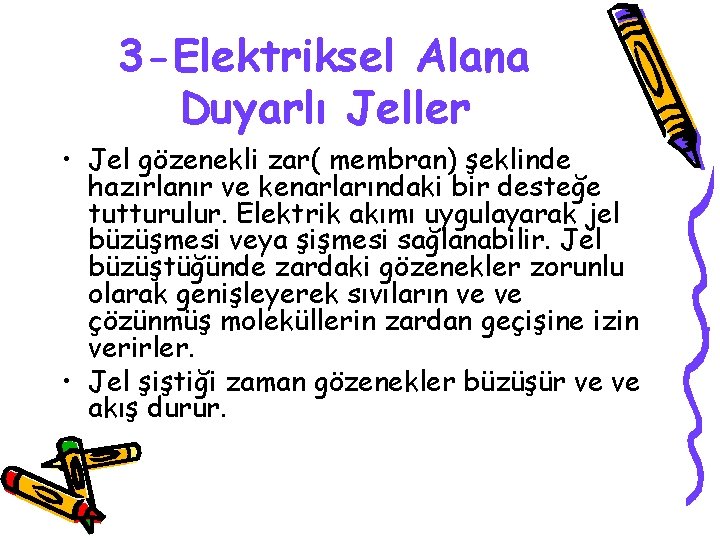 3 -Elektriksel Alana Duyarlı Jeller • Jel gözenekli zar( membran) şeklinde hazırlanır ve kenarlarındaki