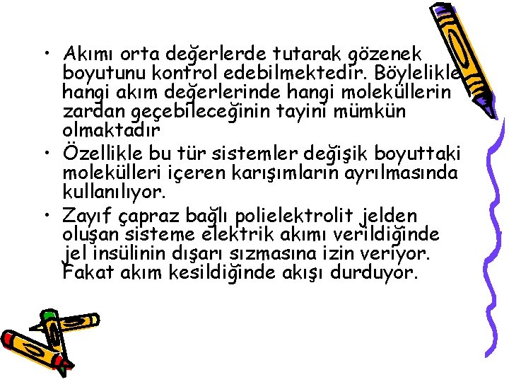  • Akımı orta değerlerde tutarak gözenek boyutunu kontrol edebilmektedir. Böylelikle hangi akım değerlerinde