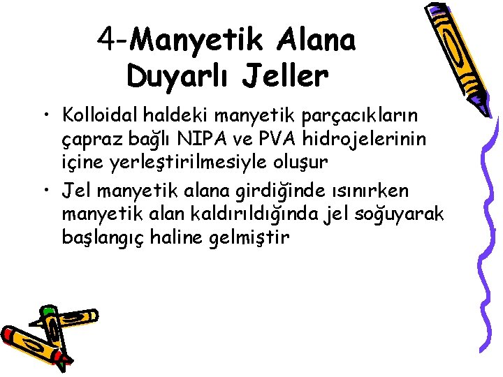 4 -Manyetik Alana Duyarlı Jeller • Kolloidal haldeki manyetik parçacıkların çapraz bağlı NIPA ve