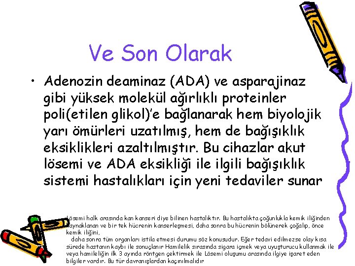 Ve Son Olarak • Adenozin deaminaz (ADA) ve asparajinaz gibi yüksek molekül ağırlıklı proteinler