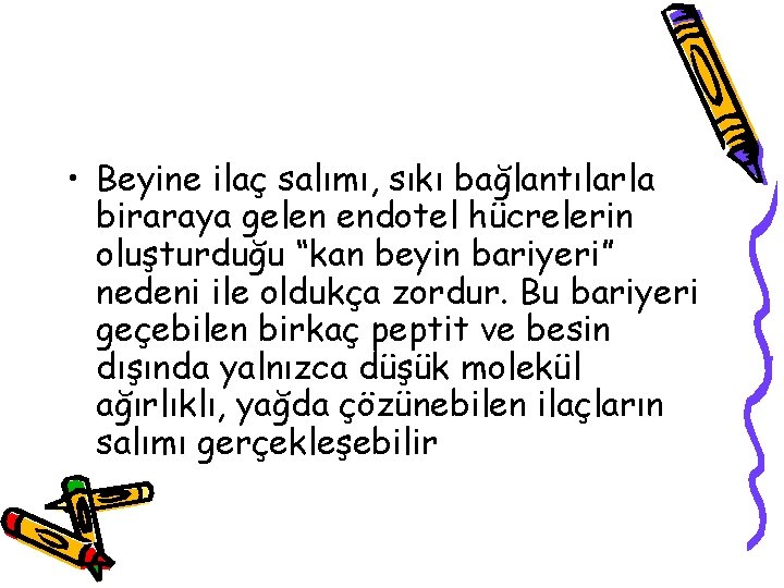  • Beyine ilaç salımı, sıkı bağlantılarla biraraya gelen endotel hücrelerin oluşturduğu “kan beyin