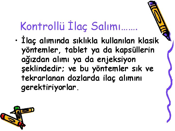 Kontrollü İlaç Salımı……. • İlaç alımında sıklıkla kullanılan klasik yöntemler, tablet ya da kapsüllerin