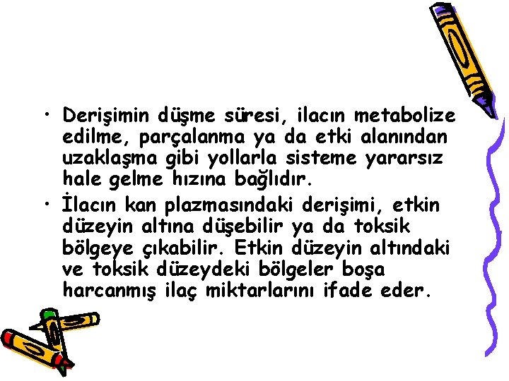  • Derişimin düşme süresi, ilacın metabolize edilme, parçalanma ya da etki alanından uzaklaşma