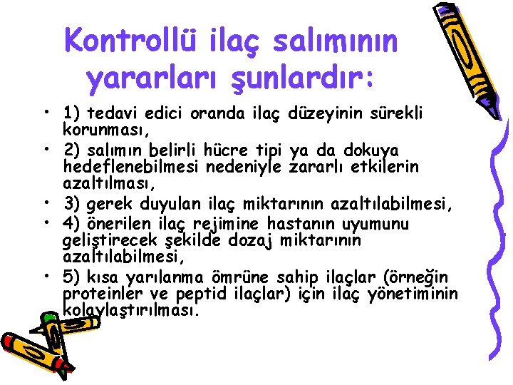 Kontrollü ilaç salımının yararları şunlardır: • 1) tedavi edici oranda ilaç düzeyinin sürekli korunması,