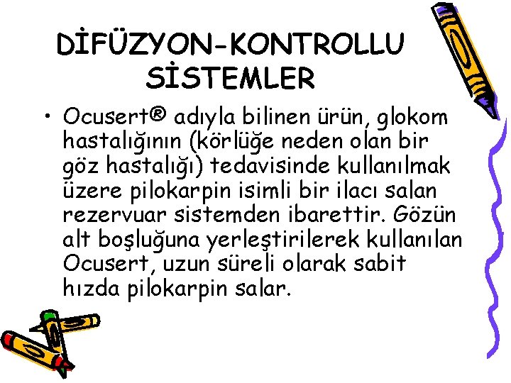 DİFÜZYON-KONTROLLU SİSTEMLER • Ocusert® adıyla bilinen ürün, glokom hastalığının (körlüğe neden olan bir göz