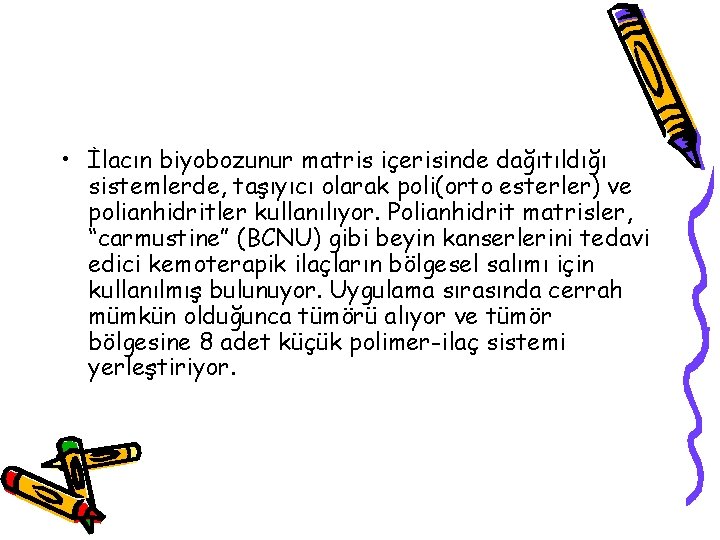  • İlacın biyobozunur matris içerisinde dağıtıldığı sistemlerde, taşıyıcı olarak poli(orto esterler) ve polianhidritler