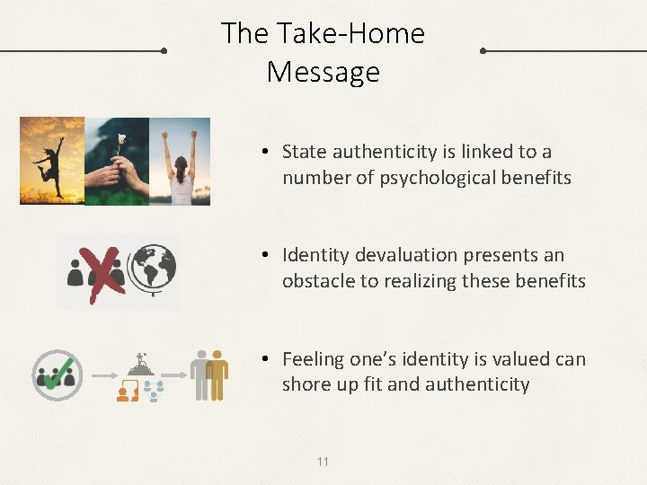 The Take-Home Message • State authenticity is linked to a number of psychological benefits