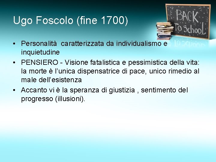 Ugo Foscolo (fine 1700) • Personalità caratterizzata da individualismo e inquietudine • PENSIERO -