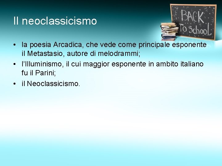 Il neoclassicismo • la poesia Arcadica, che vede come principale esponente il Metastasio, autore