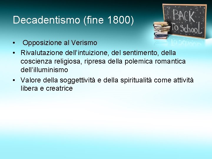 Decadentismo (fine 1800) • Opposizione al Verismo • Rivalutazione dell’intuizione, del sentimento, della coscienza