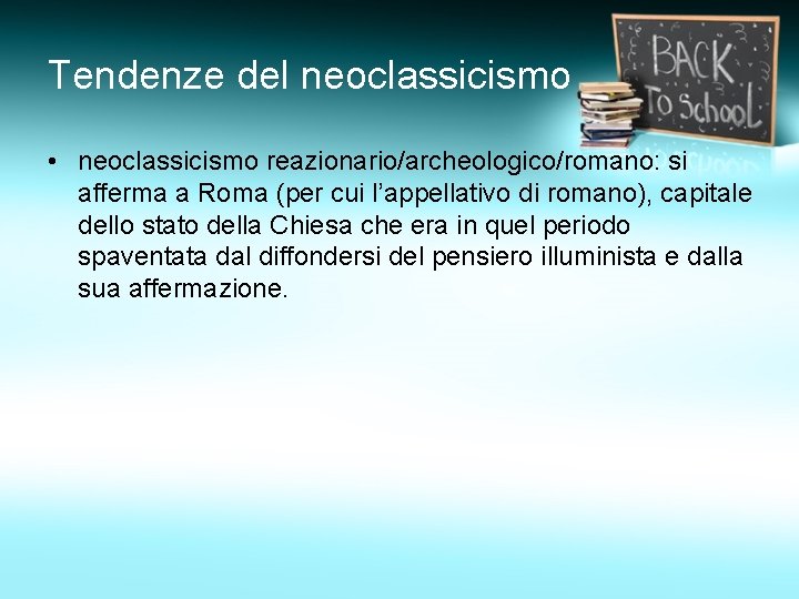 Tendenze del neoclassicismo • neoclassicismo reazionario/archeologico/romano: si afferma a Roma (per cui l’appellativo di