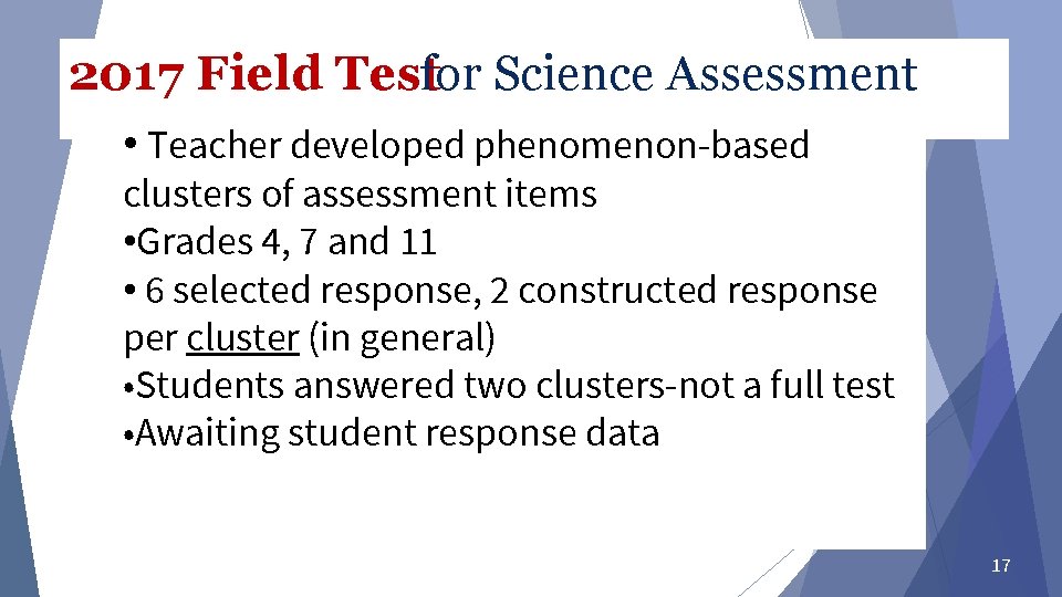 2017 Field Testfor Science Assessment • Teacher developed phenomenon-based clusters of assessment items • 2017 Field Testfor Science Assessment • Teacher developed phenomenon-based clusters of assessment items •