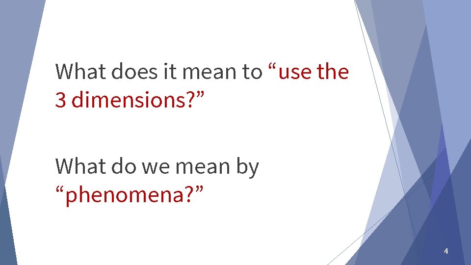 What does it mean to “use the 3 dimensions? ” What do we mean What does it mean to “use the 3 dimensions? ” What do we mean