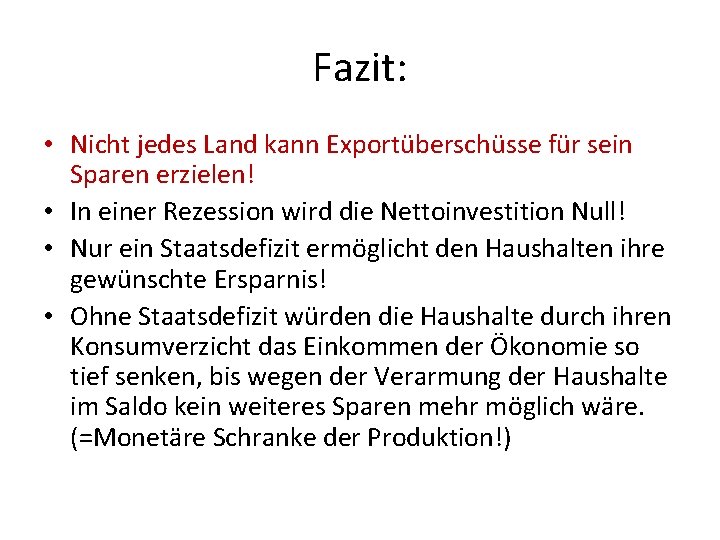 Fazit: • Nicht jedes Land kann Exportüberschüsse für sein Sparen erzielen! • In einer