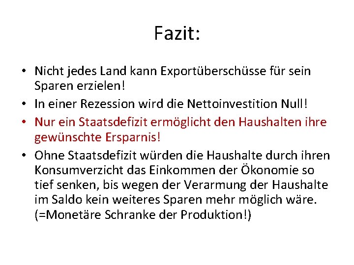 Fazit: • Nicht jedes Land kann Exportüberschüsse für sein Sparen erzielen! • In einer