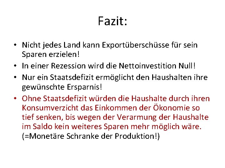 Fazit: • Nicht jedes Land kann Exportüberschüsse für sein Sparen erzielen! • In einer