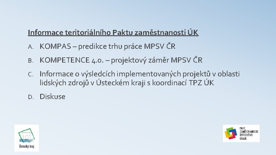 Informace teritoriálního Paktu zaměstnanosti ÚK A. KOMPAS – predikce trhu práce MPSV ČR B.