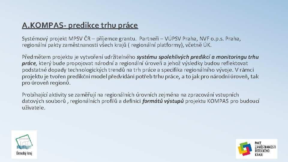 A. KOMPAS- predikce trhu práce Systémový projekt MPSV ČR – příjemce grantu. Partneři –