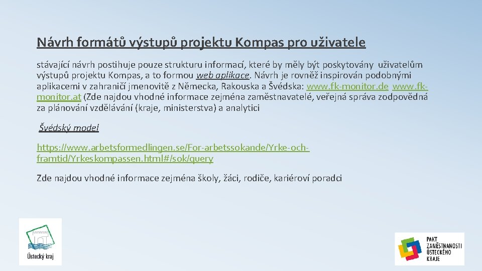 Návrh formátů výstupů projektu Kompas pro uživatele stávající návrh postihuje pouze strukturu informací, které