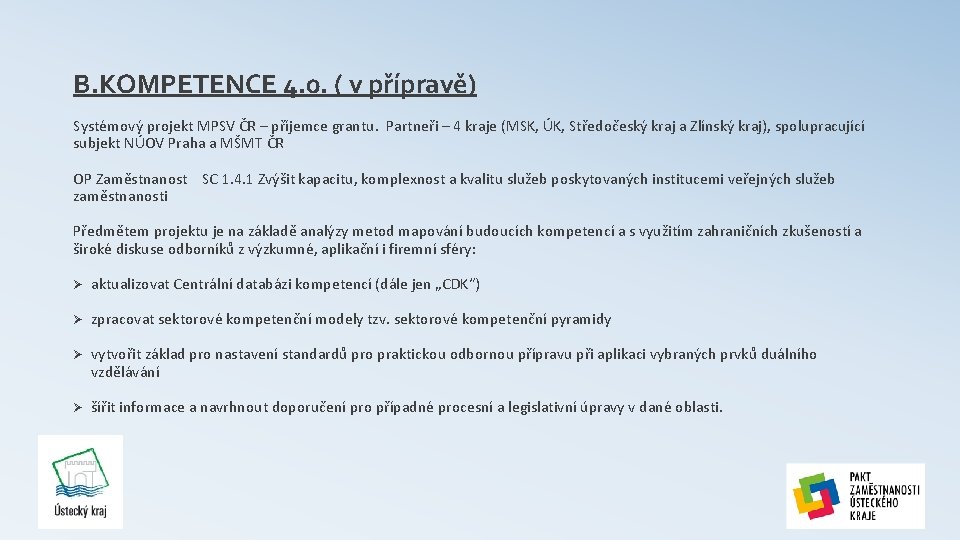 B. KOMPETENCE 4. 0. ( v přípravě) Systémový projekt MPSV ČR – příjemce grantu.